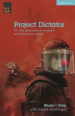 Project Dictator: Or 'Why Democracy Is Overrated and I Don't Miss It at All' by Clay