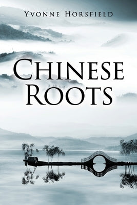 Chinese Roots by Horsfield, Yvonne