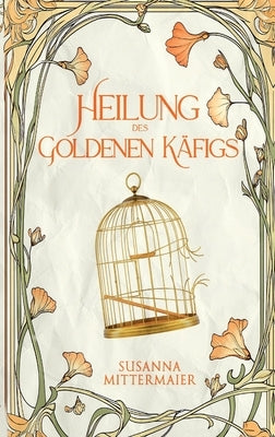 Heilung des goldenen Käfigs (German) by Mittermaier, Susanna