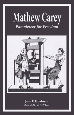 Mathew Carey: Pamphleteer for Freedom by Hindman, Jane F.