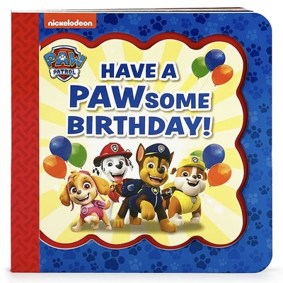 Paw Patrol Have a Pawsome Birthday! by Cottage Door Press