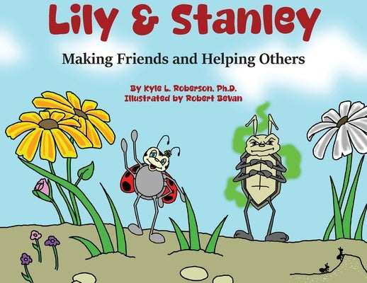 Lily & Stanley: Making Friends and Helping Others by Roberson, Kyle L.