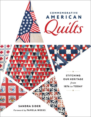 Commemorative American Quilts: Stitching Our Heritage from 1876 to Today by Sider, Sandra