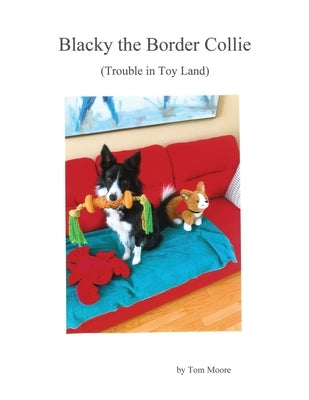 Blacky the Border Collie: (trouble in toy land) by Moore, Tom