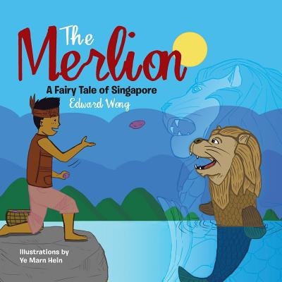 The Merlion: A Fairy Tale of Singapore by Wong, Edward