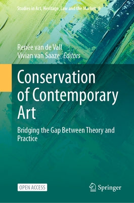 Conservation of Contemporary Art: Bridging the Gap Between Theory and Practice by Van de Vall, Ren&#233;e