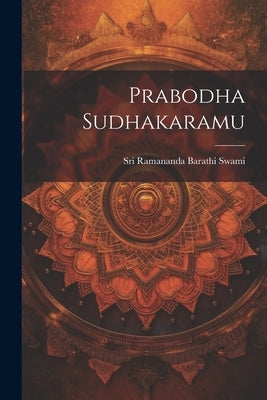 Prabodha Sudhakaramu by Swami, Sri Ramananda Barathi