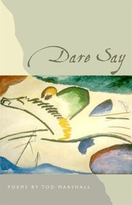 Dare Say: Poems by Marshall, Tod