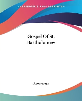 Gospel Of St. Bartholomew by Anonymous
