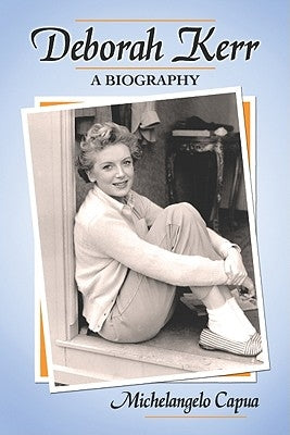Deborah Kerr: A Biography by Capua, Michelangelo