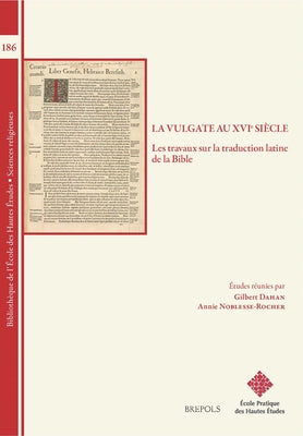 La Vulgate Au Xvie Siecle: Les Travaux Sur La Traduction Latine de la Bible by Brepols Publishers