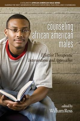 Counseling African American Males: Effective Therapeutic Interventions and Approaches by Ross, William