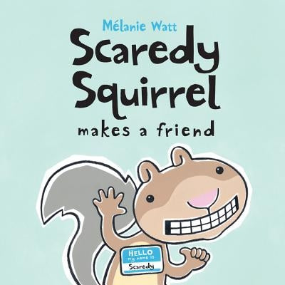 Scaredy Squirrel Makes a Friend by Watt, Melanie