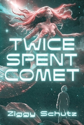 Twice-Spent Comet by Schutz, Ziggy