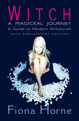 Witch: a Magickal Journey: A Guide to Modern Witchcraft by Horne, Fiona