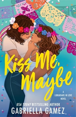 Kiss Me, Maybe by Gamez, Gabriella