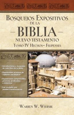 Bosquejos Expositivos de la Biblia, Tomo IV: Hechos - Filipenses by Wiersbe, Warren W.