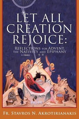 Let All Creation Rejoice by Akrotirianakis, Stavros N.