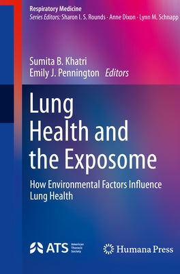 Lung Health and the Exposome: How Environmental Factors Influence Lung Health by Khatri, Sumita B.