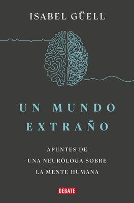 Un Mundo Extraño: Apuntes de Una Neuróloga Sobre La Mente Humana / Strange World: A Neurologist's Notes on the Human Mind by Guell, Isabel