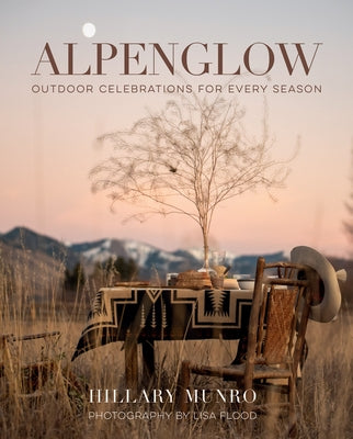 Alpenglow: Outdoor Celebrations for Every Season by Munro, Hillary