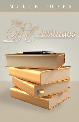 The BE Attitudes by Jones, Murle