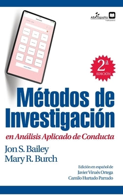 Métodos de investigación en análisis aplicado de conducta by Mary R. Burch, Jon S. Bailey
