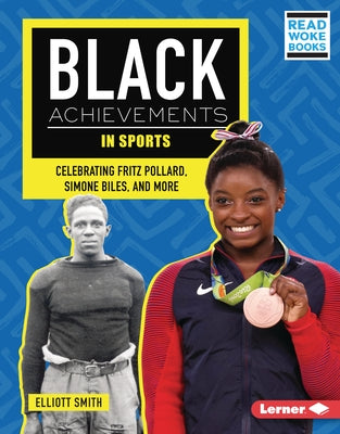 Black Achievements in Sports: Celebrating Fritz Pollard, Simone Biles, and More by Smith, Elliott