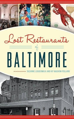 Lost Restaurants of Baltimore by Loudermilk, Suzanne