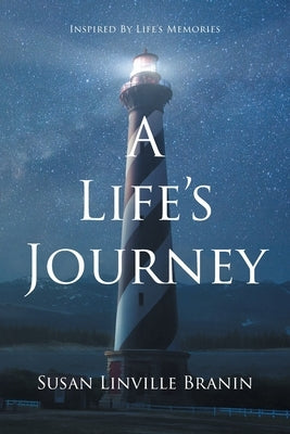 A Life's Journey: Inspired By Life's Memories by Linville Branin, Susan