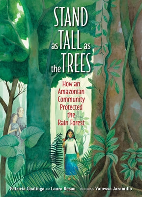 Stand as Tall as the Trees: How an Amazonian Community Protected the Rain Forest by Gualinga, Patricia