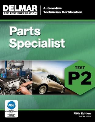 ASE Test Preparation - P2 Parts Specialist by Delmar Cengage Learning