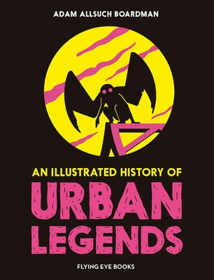 An Illustrated History of Urban Legends by Allsuch Boardman, Adam