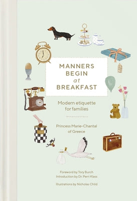 Manners Begin at Breakfast: Modern Etiquette for Families Revised and Updated Edition by Princess Marie-Chantal of Greece