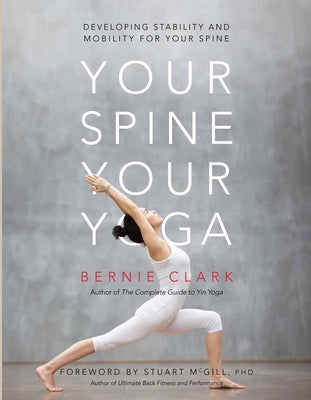 Your Spine, Your Yoga: Developing Stability and Mobility for Your Spine by Clark, Bernie