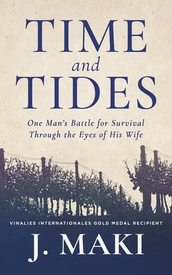 Time and Tides: One Man's Battle for Survival Through the Eyes of His Wife by Maki, J.