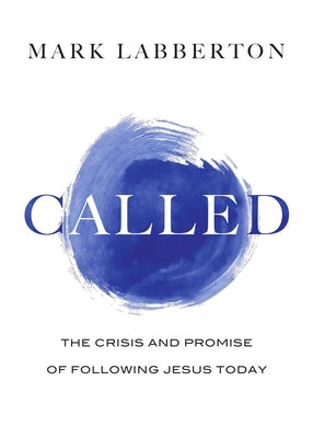 Called: The Crisis and Promise of Following Jesus Today by Labberton, Mark