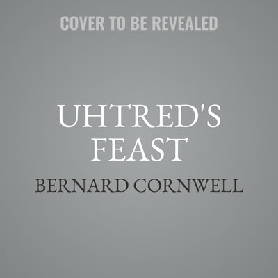 Uhtred's Feast by Cornwell, Bernard