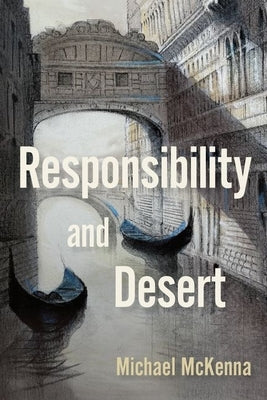 Responsibility and Desert by McKenna, Michael