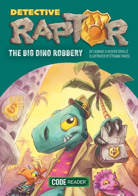 Detective Raptor: The Big Dino Robbery by SouillÃ© Laurent &. Olivier