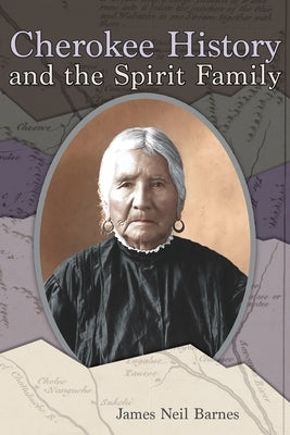 Cherokee History and the Spirit Family by Barnes, James Neil