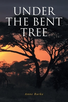 Under the Bent Tree by Burke, Anne