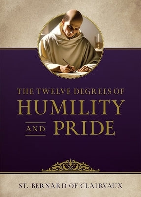 The Twelve Degrees of Humility and Pride by Clairvaux, St Bernard of