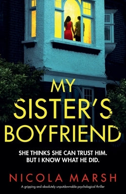 My Sister's Boyfriend: A gripping and absolutely unputdownable psychological thriller by Marsh, Nicola