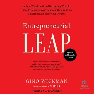 Entrepreneurial Leap, Updated and Expanded Edition: A Real-World Guide to Discovering What It Takes to Be an Entrepreneur and How You Can Build the Bu by Wickman, Gino