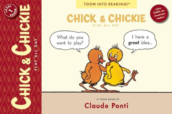 Chick and Chickie Play All Day!: Toon Books Level 1 by Ponti, Claude