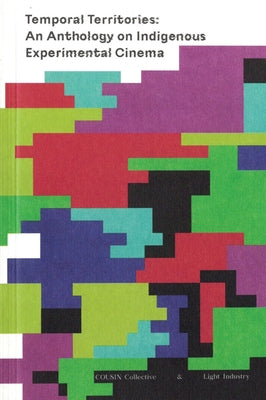 Temporal Territories: An Anthology on Indigenous Experimental Cinema by Chacon, Raven