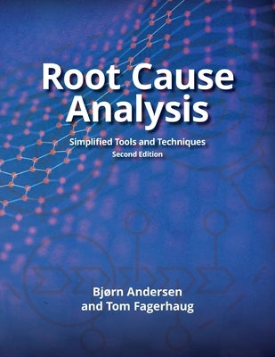 Root Cause Analysis: Simplified Tools and Techniques by Andersen, Bjorn