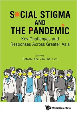 Social Stigma and the Pandemic: Key Challenges and Responses Across Greater Asia by Abe, Satoshi