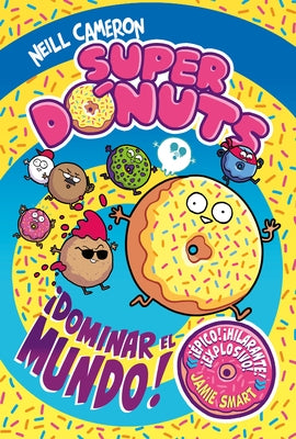 Superdónuts. ¡Dominar El Mundo! / Donut Squad: Take Over the World! by Cameron, Neill